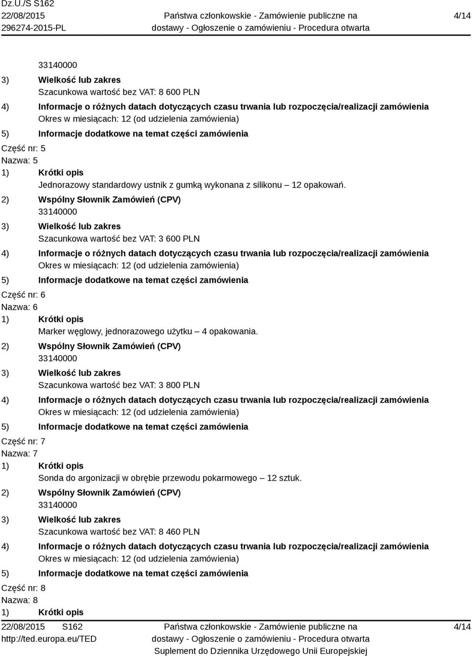 Szacunkowa wartość bez VAT: 3 600 PLN Część nr: 6 Nazwa: 6 Marker węglowy, jednorazowego użytku 4 opakowania.