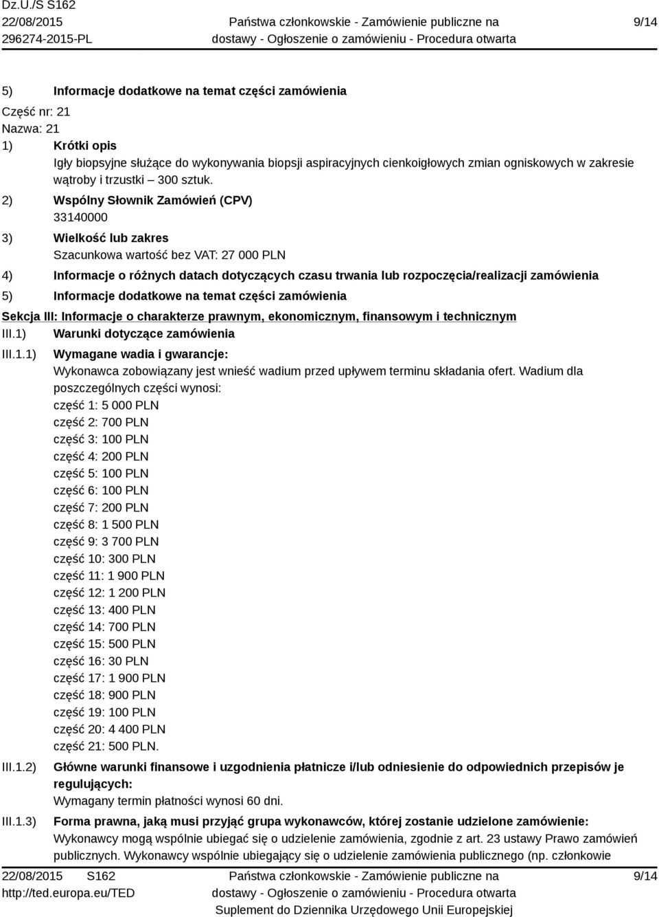 Warunki dotyczące zamówienia III.1.1) III.1.2) III.1.3) Wymagane wadia i gwarancje: Wykonawca zobowiązany jest wnieść wadium przed upływem terminu składania ofert.