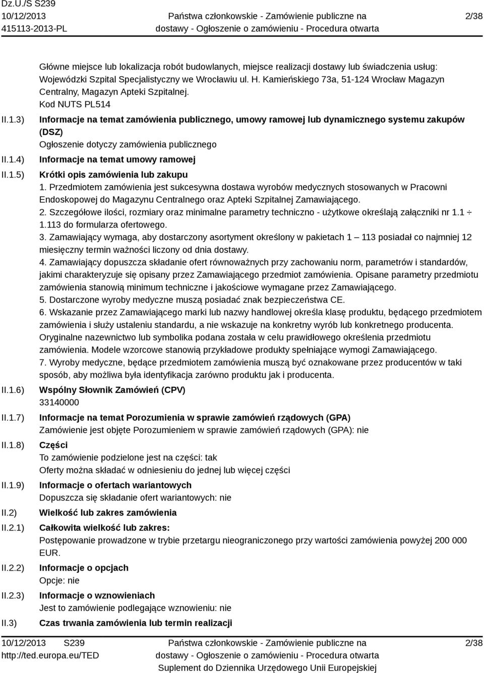 Kod NUTS PL514 Informacje na temat zamówienia publicznego, umowy ramowej lub dynamicznego systemu zakupów (DSZ) Ogłoszenie dotyczy zamówienia publicznego Informacje na temat umowy ramowej Krótki opis