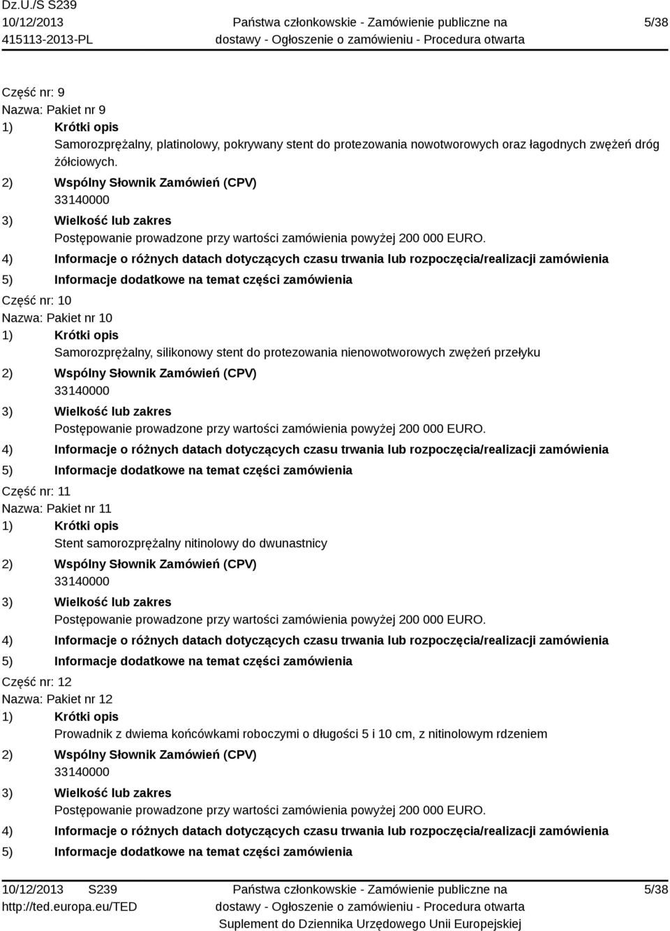 Część nr: 10 Nazwa: Pakiet nr 10 Samorozprężalny, silikonowy stent do protezowania nienowotworowych zwężeń przełyku