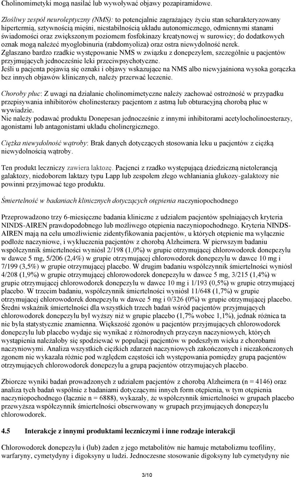 oraz zwiększonym poziomem fosfokinazy kreatynowej w surowicy; do dodatkowych oznak mogą należeć myoglobinuria (rabdomyoliza) oraz ostra niewydolność nerek.