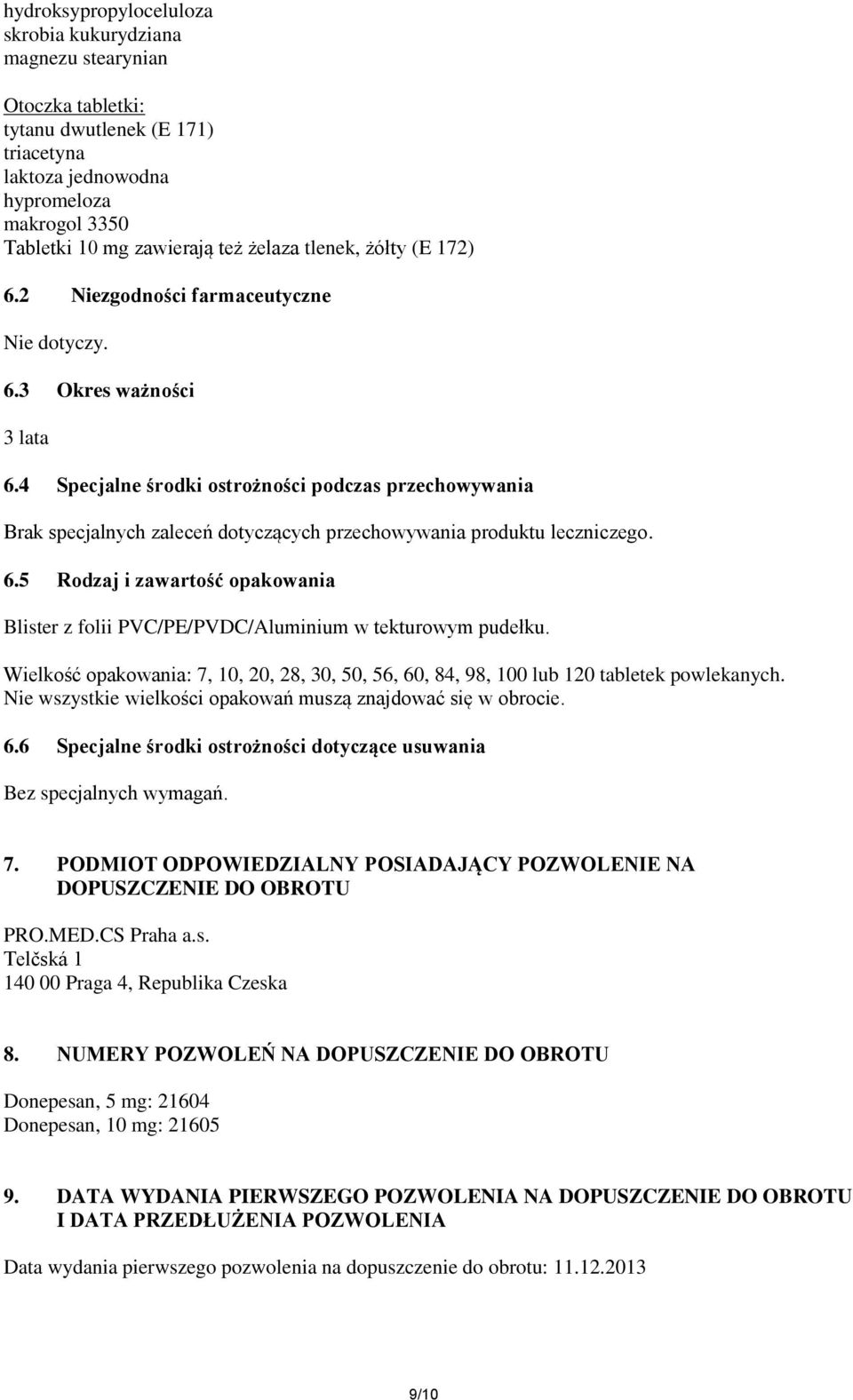 4 Specjalne środki ostrożności podczas przechowywania Brak specjalnych zaleceń dotyczących przechowywania produktu leczniczego. 6.