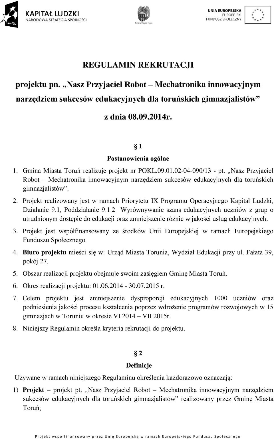 Projekt realizowany jest w ramach Priorytetu IX Programu Operacyjnego Kapitał Ludzki, Działanie 9.1,