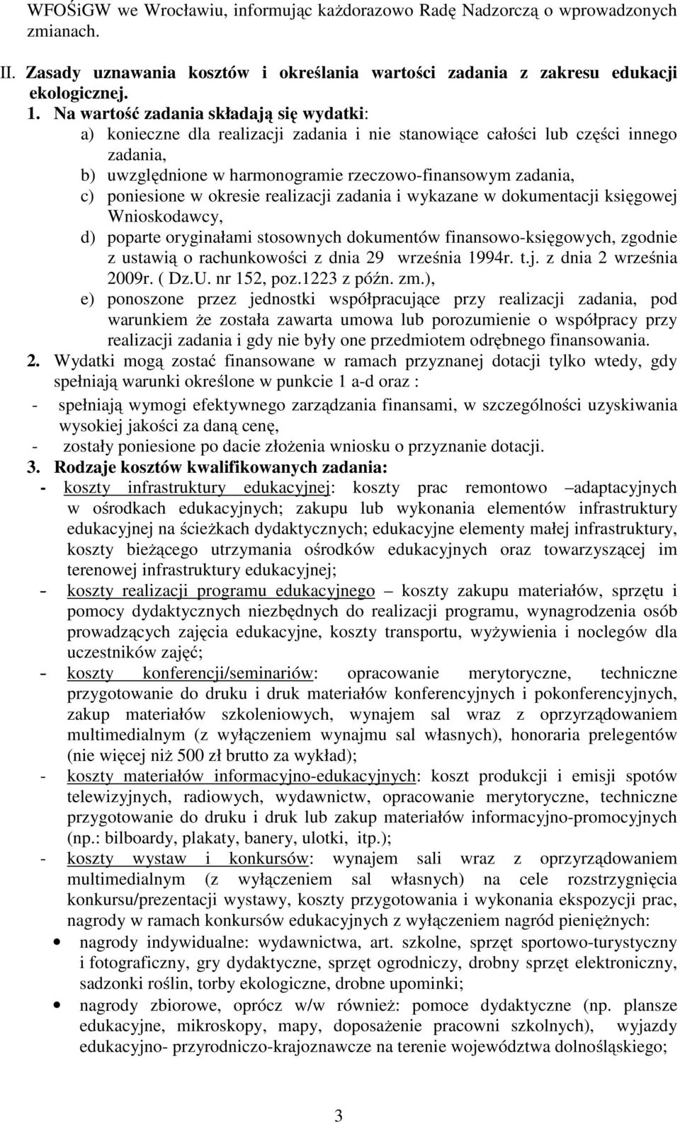 poniesione w okresie realizacji zadania i wykazane w dokumentacji księgowej Wnioskodawcy, d) poparte oryginałami stosownych dokumentów finansowo-księgowych, zgodnie z ustawią o rachunkowości z dnia