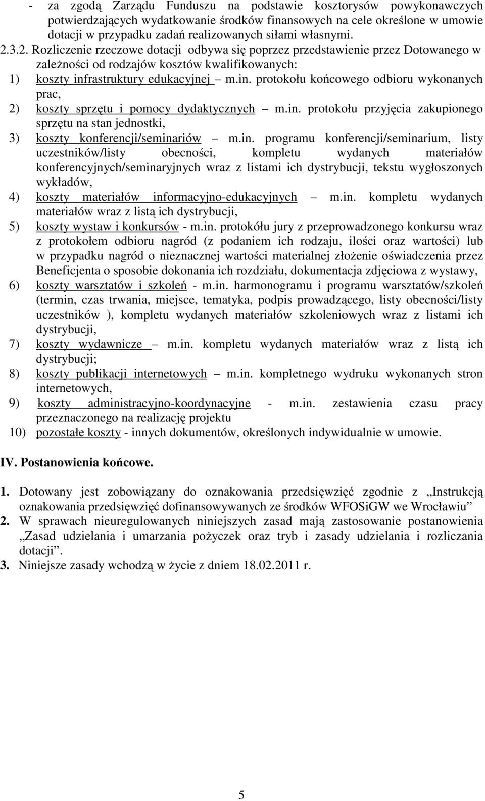 rastruktury edukacyjnej m.in. protokołu końcowego odbioru wykonanych prac, 2) koszty sprzętu i pomocy dydaktycznych m.in. protokołu przyjęcia zakupionego sprzętu na stan jednostki, 3) koszty konferencji/seminariów m.