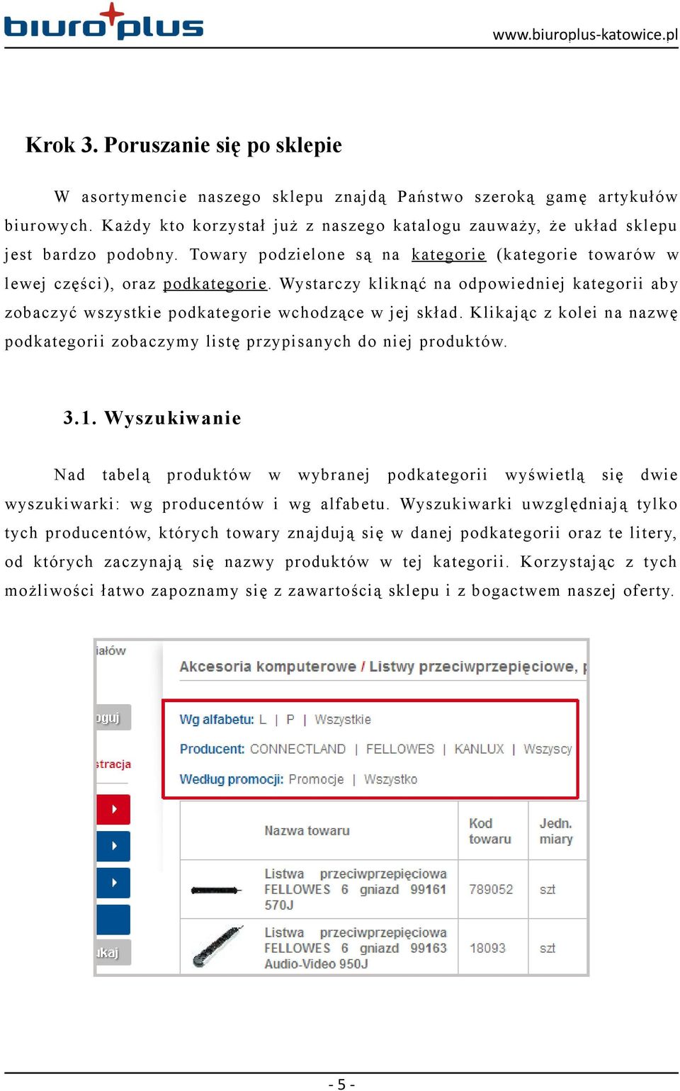 Wystarczy kliknąć na odpowiedniej kategorii aby zobaczyć wszystkie podkategorie wchodzące w jej skład. Klikając z kolei na nazwę podkategorii zobaczymy listę przypisanych do niej produktów. 3.1.