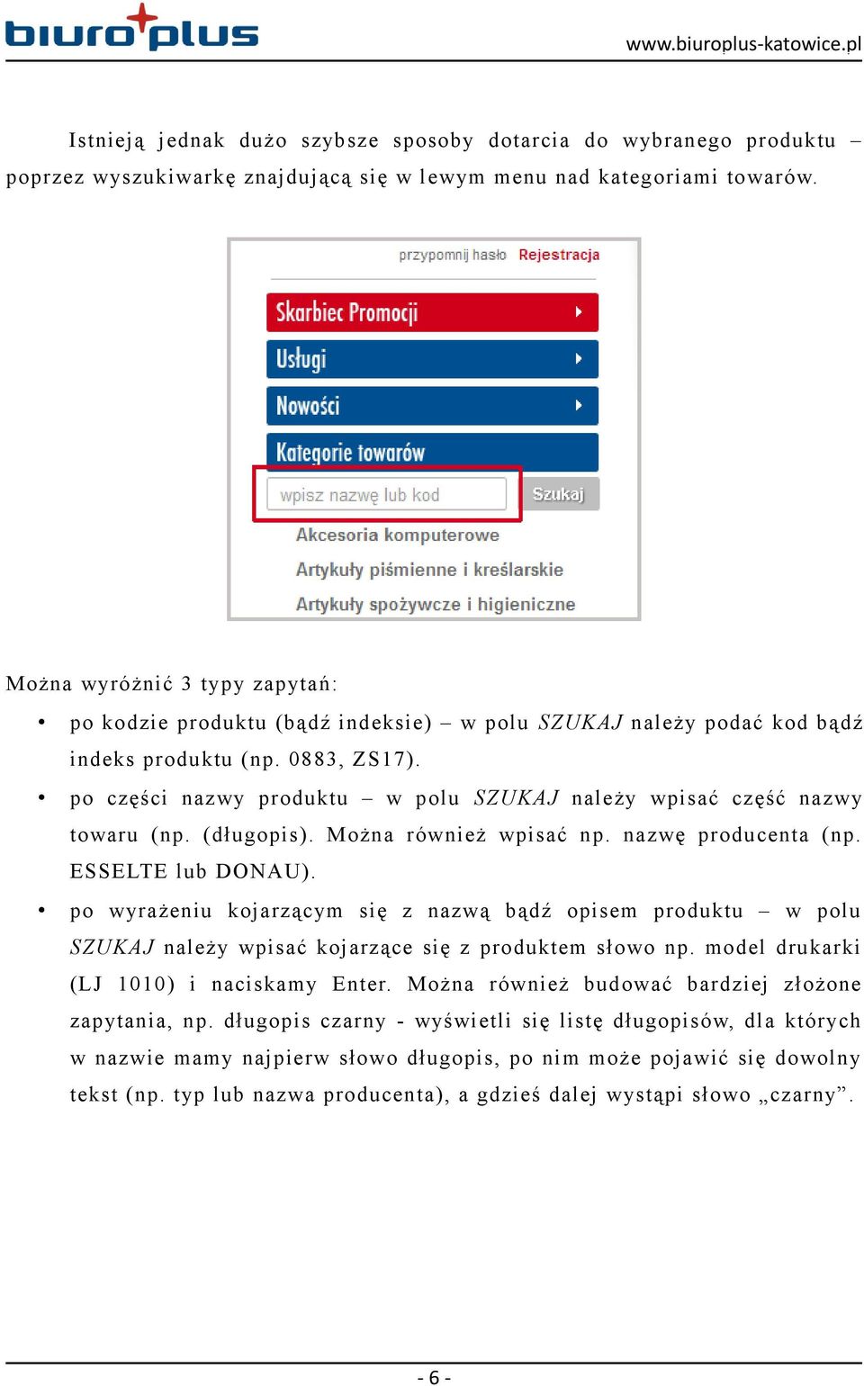 po części nazwy produktu w polu SZUKAJ należy wpisać część nazwy towaru (np. (długopis). Można również wpisać np. nazwę producenta (np. ESSELTE lub DONAU).