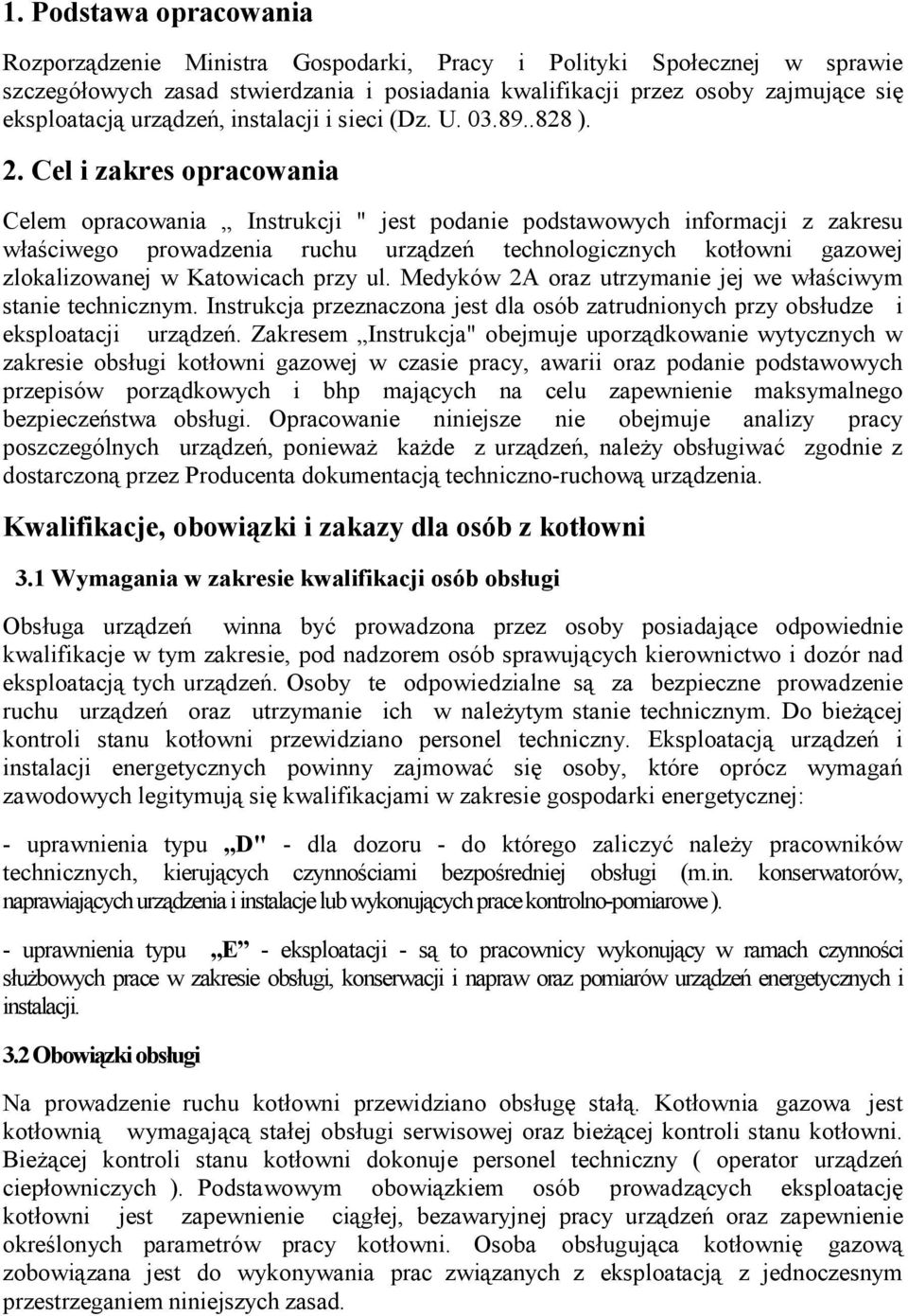 Cel i zakres opracowania Celem opracowania Instrukcji " jest podanie podstawowych informacji z zakresu właściwego prowadzenia ruchu urządzeń technologicznych kotłowni gazowej zlokalizowanej w