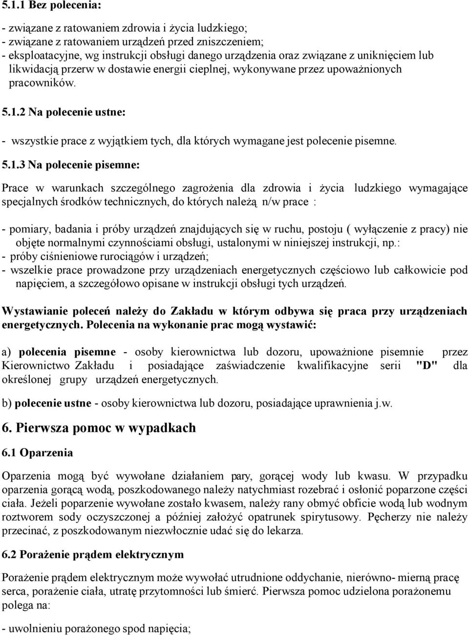 2 Na polecenie ustne: - wszystkie prace z wyjątkiem tych, dla których wymagane jest polecenie pisemne. 5.1.