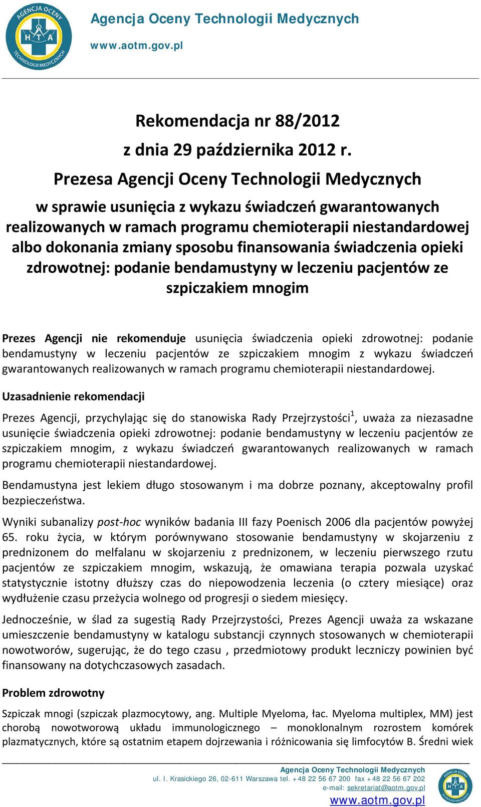 finansowania świadczenia opieki zdrowotnej: podanie bendamustyny w leczeniu pacjentów ze szpiczakiem mnogim Prezes Agencji nie rekomenduje usunięcia świadczenia opieki zdrowotnej: podanie