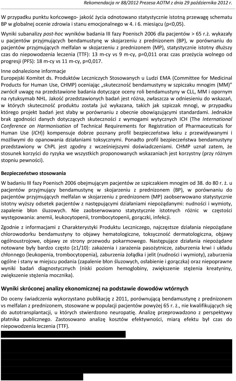 wykazały u pacjentów przyjmujących bendamustynę w skojarzeniu z prednizonem (BP), w porównaniu do pacjentów przyjmujących melfalan w skojarzeniu z prednizonem (MP), statystycznie istotny dłuższy czas