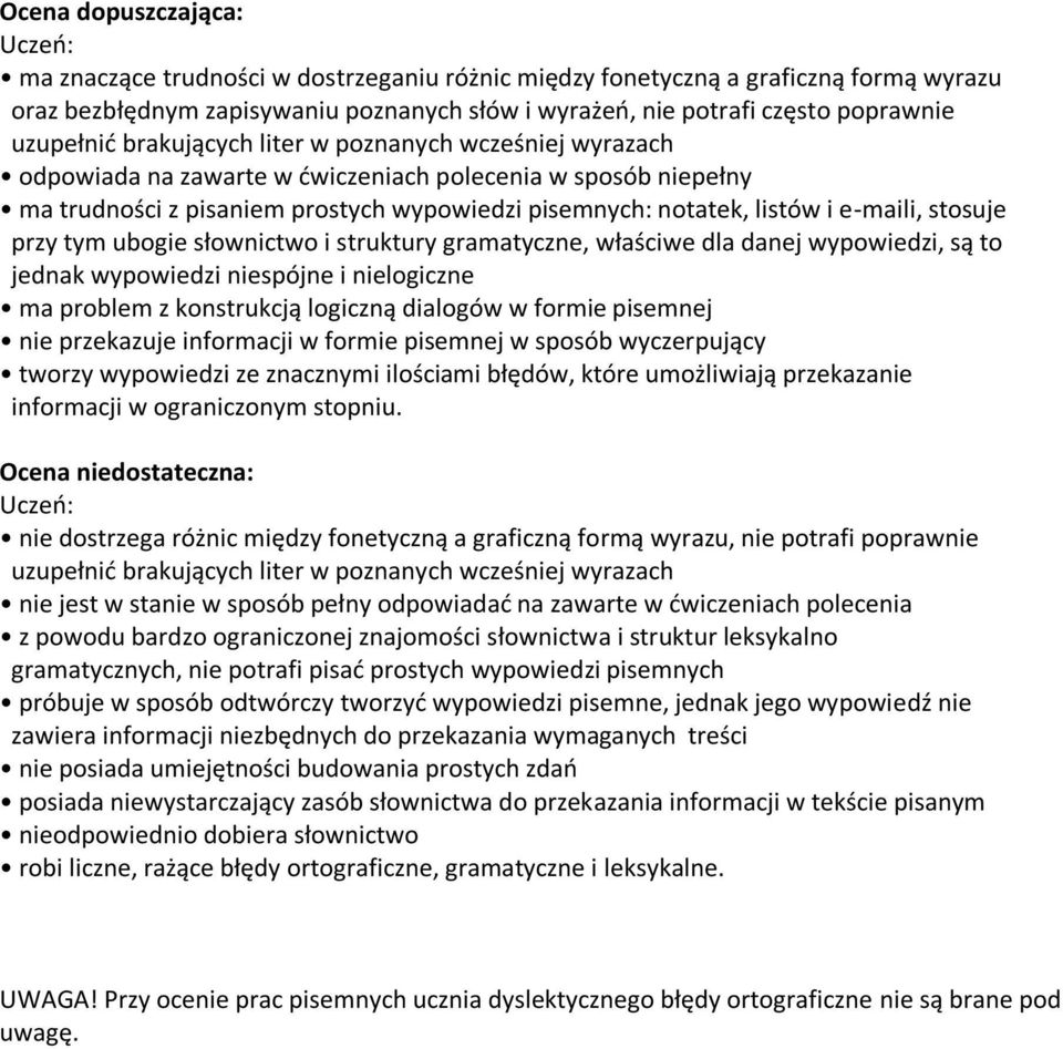 e-maili, stosuje przy tym ubogie słownictwo i struktury gramatyczne, właściwe dla danej wypowiedzi, są to jednak wypowiedzi niespójne i nielogiczne ma problem z konstrukcją logiczną dialogów w formie