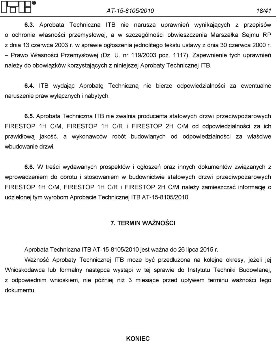 w sprawie ogłoszenia jednolitego tekstu ustawy z dnia 30 czerwca 2000 r. Prawo Własności Przemysłowej (Dz. U. nr 119/2003 poz. 1117).