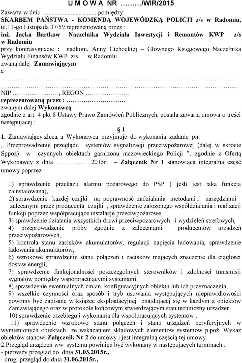 Anny Cichockiej Głównego Księgowego Naczelnika Wydziału Finansów KWP z/s w Radomiu zwaną dalej Zamawiającym a. NIP, REGON reprezentowaną przez :. zwanym dalej Wykonawcą zgodnie z art.