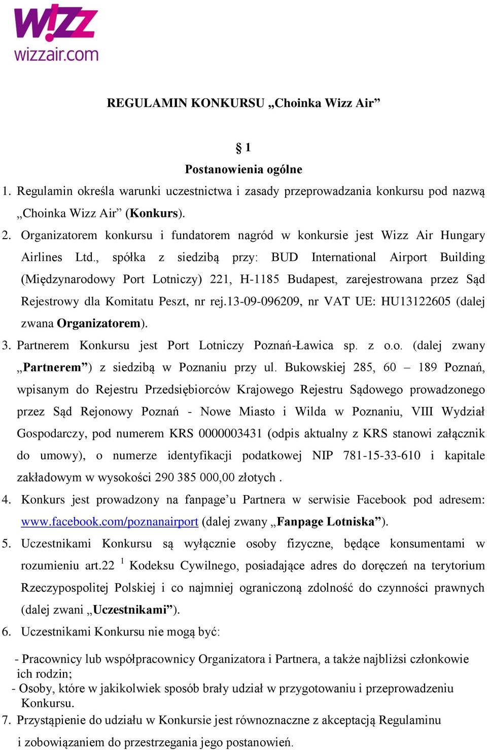 , spółka z siedzibą przy: BUD International Airport Building (Międzynarodowy Port Lotniczy) 221, H-1185 Budapest, zarejestrowana przez Sąd Rejestrowy dla Komitatu Peszt, nr rej.