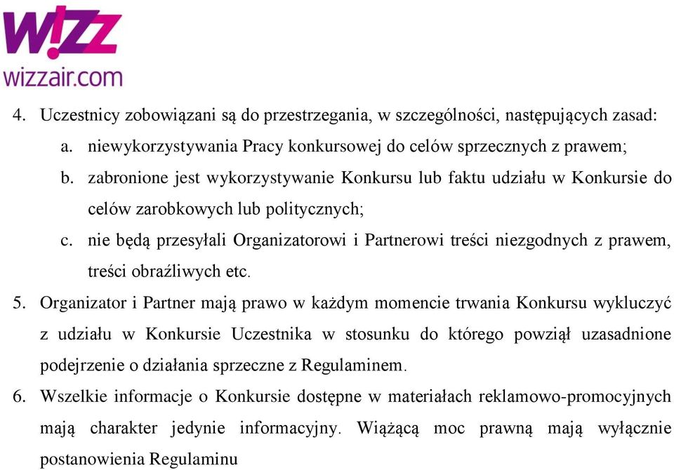 nie będą przesyłali Organizatorowi i Partnerowi treści niezgodnych z prawem, treści obraźliwych etc. 5.