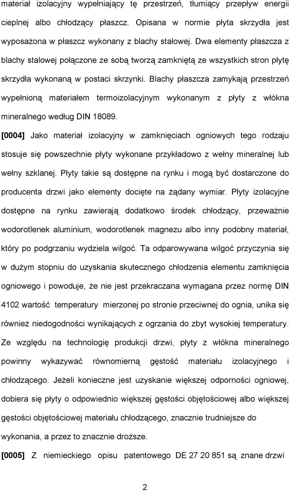 Blachy płaszcza zamykają przestrzeń wypełnioną materiałem termoizolacyjnym wykonanym z płyty z włókna mineralnego według DIN 18089.