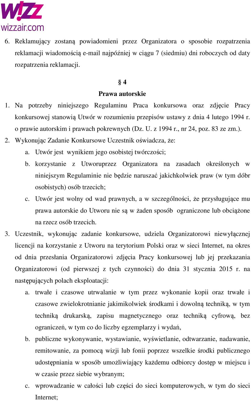 o prawie autorskim i prawach pokrewnych (Dz. U. z 1994 r., nr 24, poz. 83 ze zm.). 2. Wykonując Zadanie Konkursowe Uczestnik oświadcza, że: a. Utwór jest wynikiem jego osobistej twórczości; b.