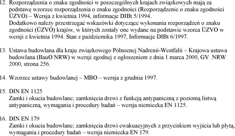 Dodatkowo należy przestrzegać wskazówki dotyczące wykonania rozporządzeń o znaku zgodności (ÜZVO) krajów, w których zostały one wydane na podstawie wzorca ÜZVO w wersji z kwietnia 1994.