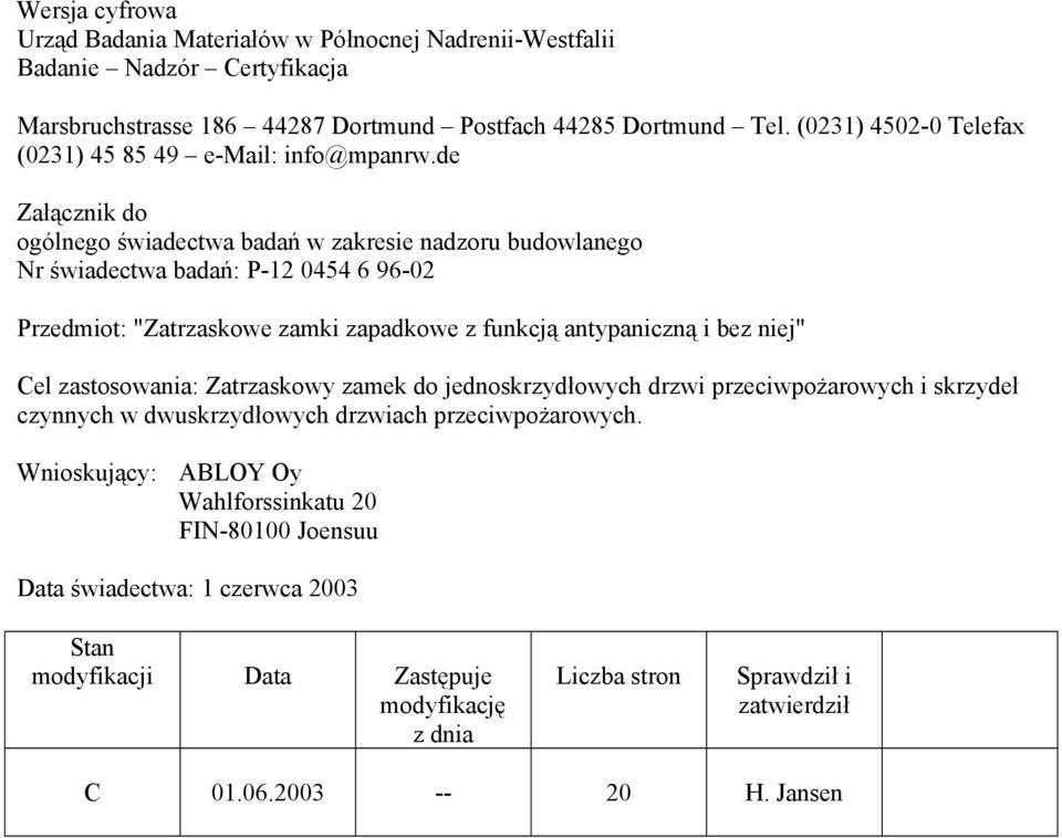 de Załącznik do ogólnego świadectwa badań w zakresie nadzoru budowlanego Nr świadectwa badań: P-12 0454 6 96-02 Przedmiot: "Zatrzaskowe zamki zapadkowe z funkcją antypaniczną i bez niej" Cel