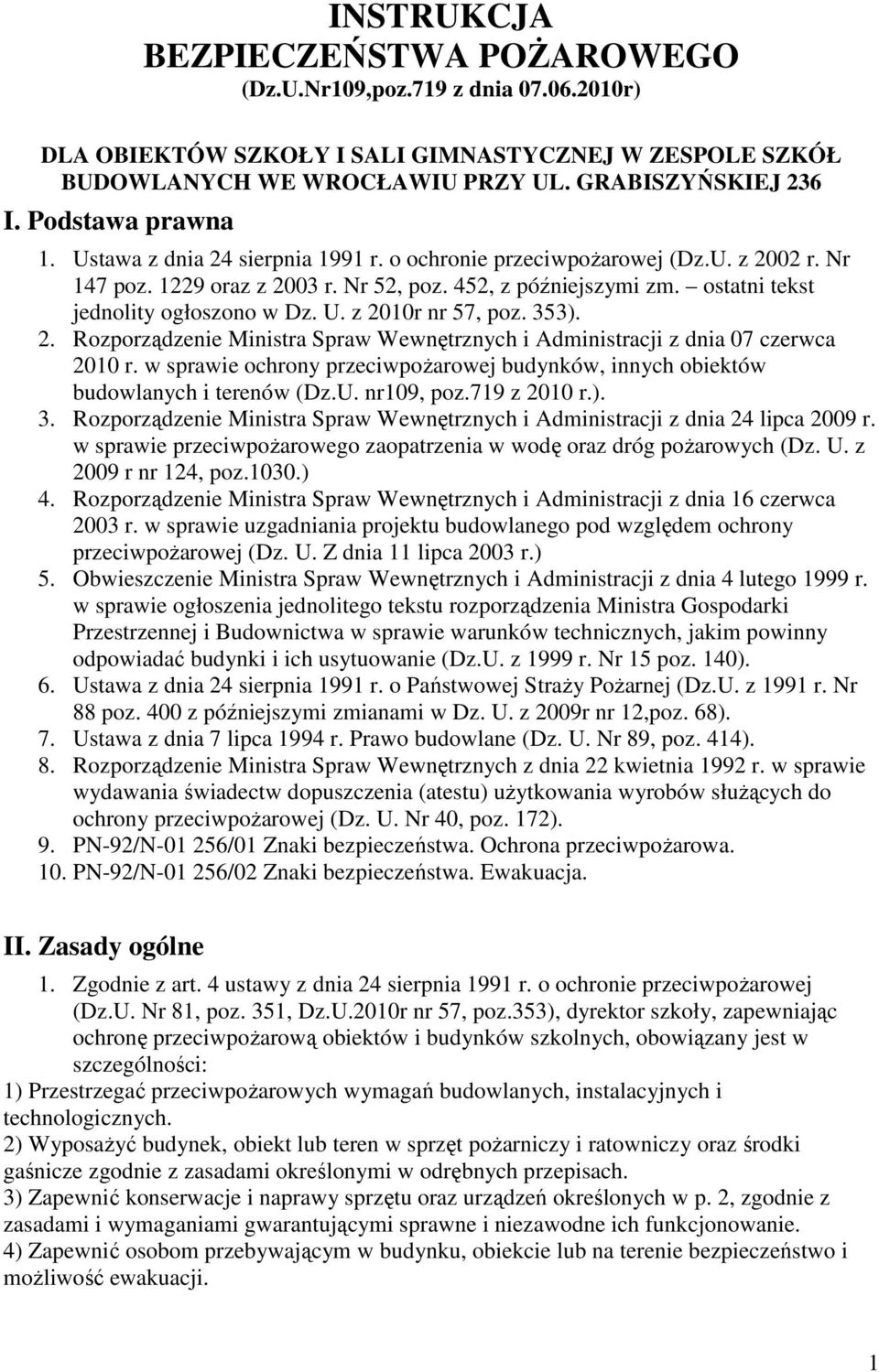 ostatni tekst jednolity ogłoszono w Dz. U. z 2010r nr 57, poz. 353). 2. Rozporządzenie Ministra Spraw Wewnętrznych i Administracji z dnia 07 czerwca 2010 r.