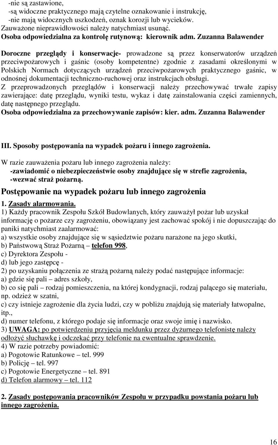 Zuzanna Balawender Doroczne przeglądy i konserwacje- prowadzone są przez konserwatorów urządzeń przeciwpożarowych i gaśnic (osoby kompetentne) zgodnie z zasadami określonymi w Polskich Normach