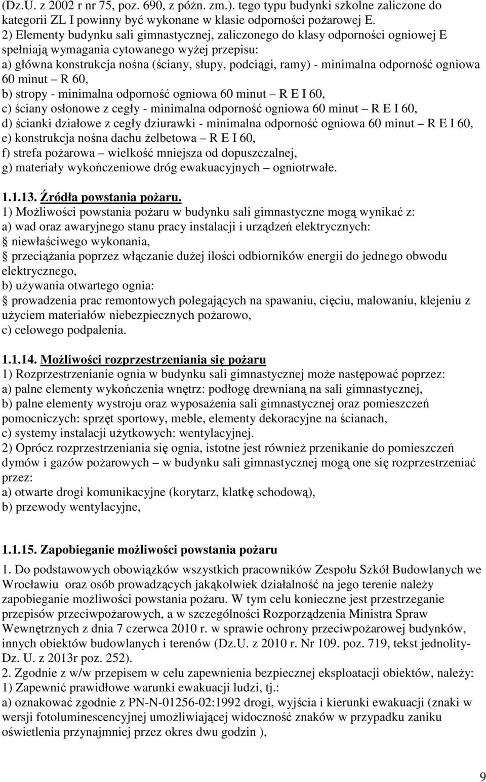 minimalna odporność ogniowa 60 minut R 60, b) stropy - minimalna odporność ogniowa 60 minut R E I 60, c) ściany osłonowe z cegły - minimalna odporność ogniowa 60 minut R E I 60, d) ścianki działowe z