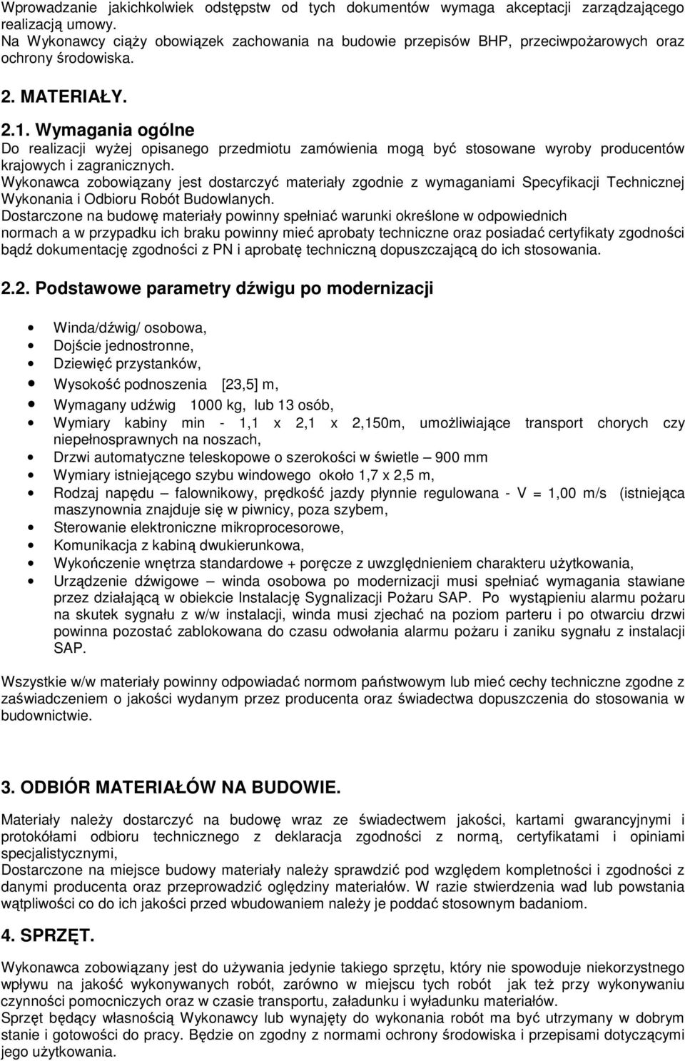 Wymagania ogólne Do realizacji wyżej opisanego przedmiotu zamówienia mogą być stosowane wyroby producentów krajowych i zagranicznych.