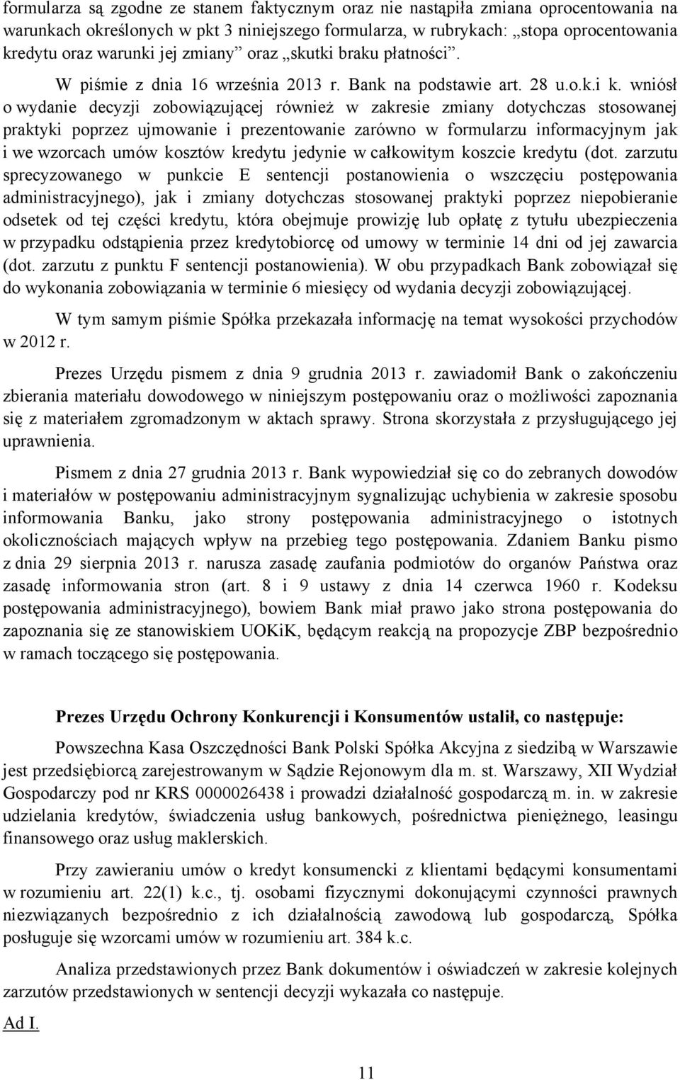 wniósł o wydanie decyzji zobowiązującej również w zakresie zmiany dotychczas stosowanej praktyki poprzez ujmowanie i prezentowanie zarówno w formularzu informacyjnym jak i we wzorcach umów kosztów