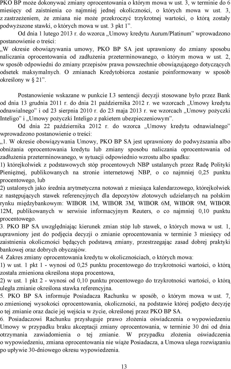 do wzorca Umowy kredytu Aurum/Platinum wprowadzono postanowienie o treści: W okresie obowiązywania umowy, PKO BP SA jest uprawniony do zmiany sposobu naliczania oprocentowania od zadłużenia