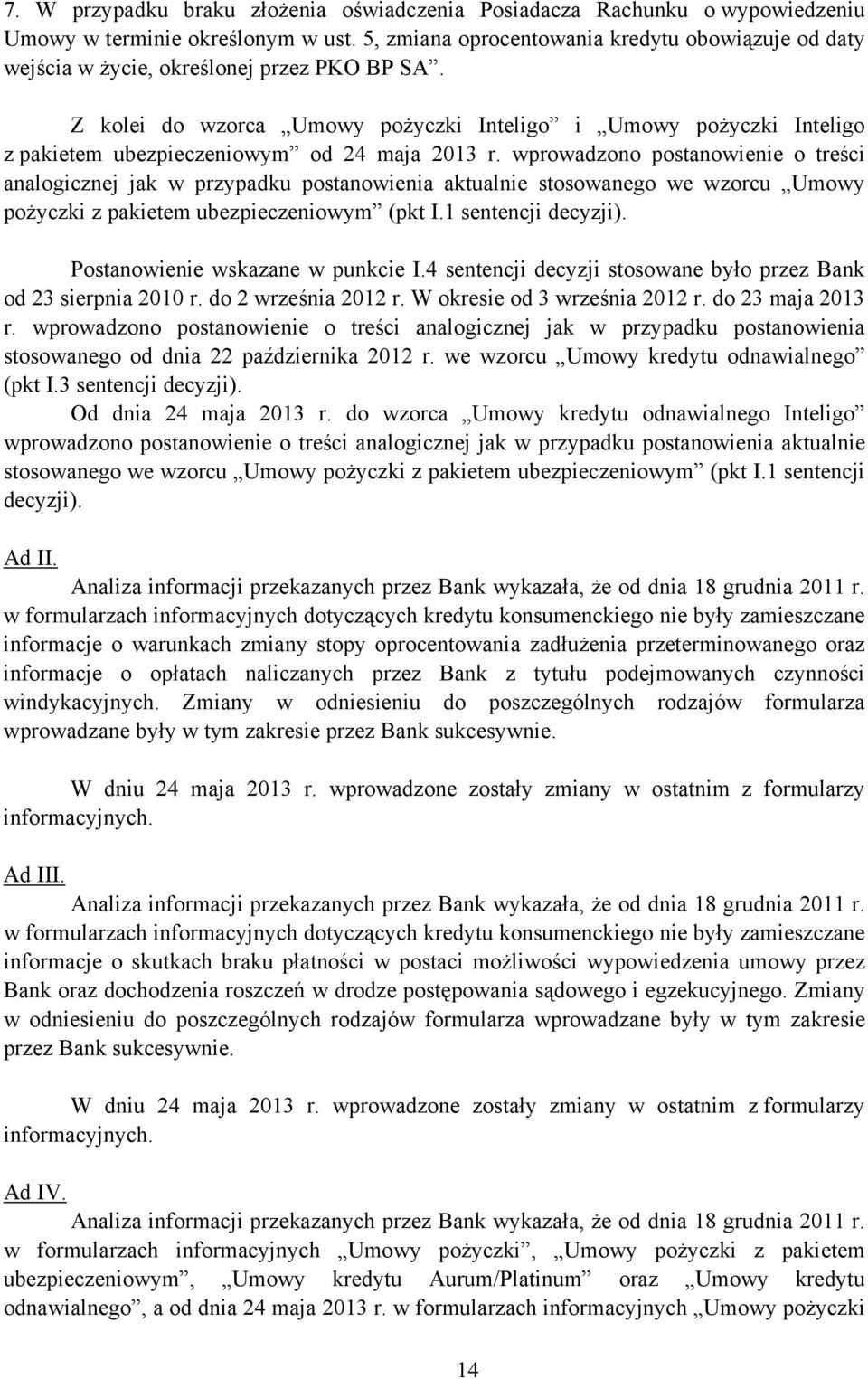 Z kolei do wzorca Umowy pożyczki Inteligo i Umowy pożyczki Inteligo z pakietem ubezpieczeniowym od 24 maja 2013 r.