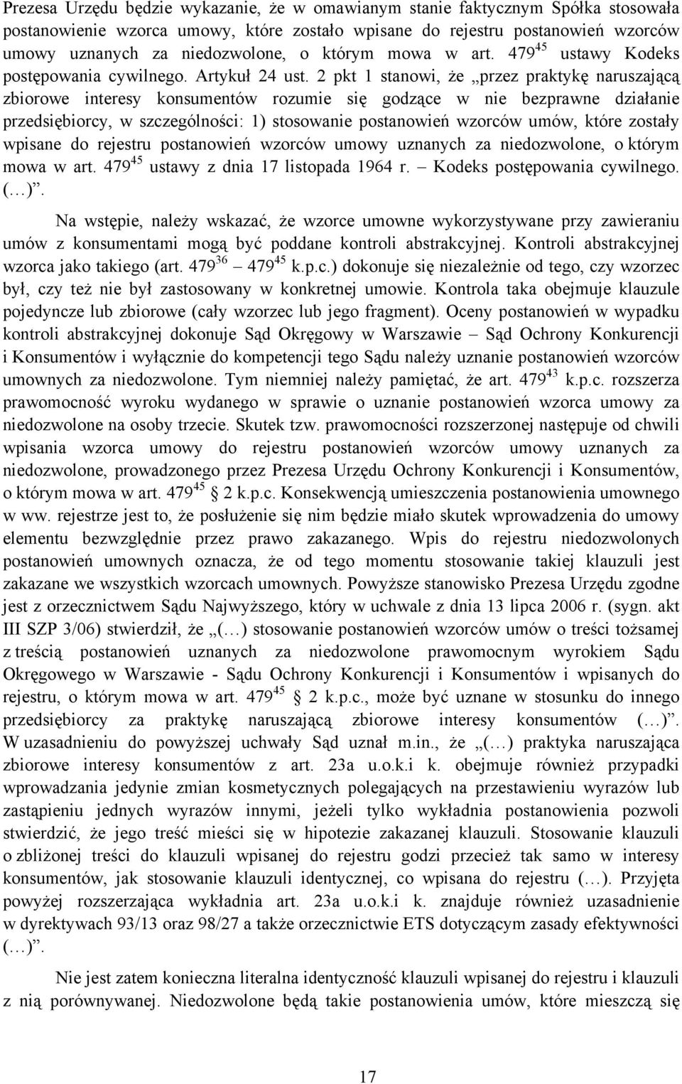 2 pkt 1 stanowi, że przez praktykę naruszającą zbiorowe interesy konsumentów rozumie się godzące w nie bezprawne działanie przedsiębiorcy, w szczególności: 1) stosowanie postanowień wzorców umów,