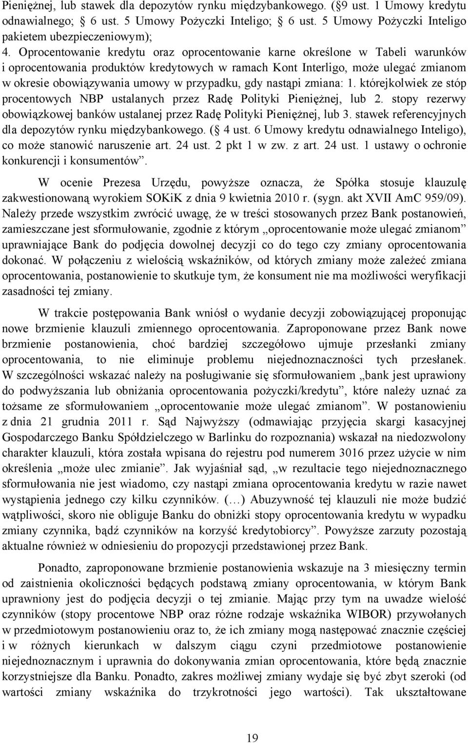 przypadku, gdy nastąpi zmiana: 1. którejkolwiek ze stóp procentowych NBP ustalanych przez Radę Polityki Pieniężnej, lub 2.