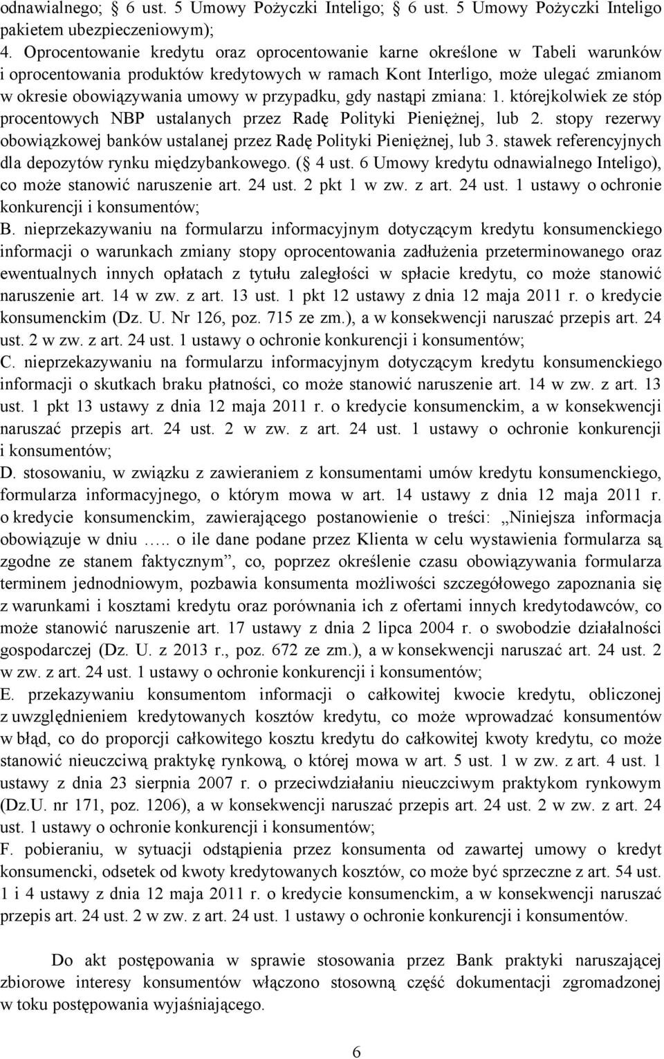 przypadku, gdy nastąpi zmiana: 1. którejkolwiek ze stóp procentowych NBP ustalanych przez Radę Polityki Pieniężnej, lub 2.