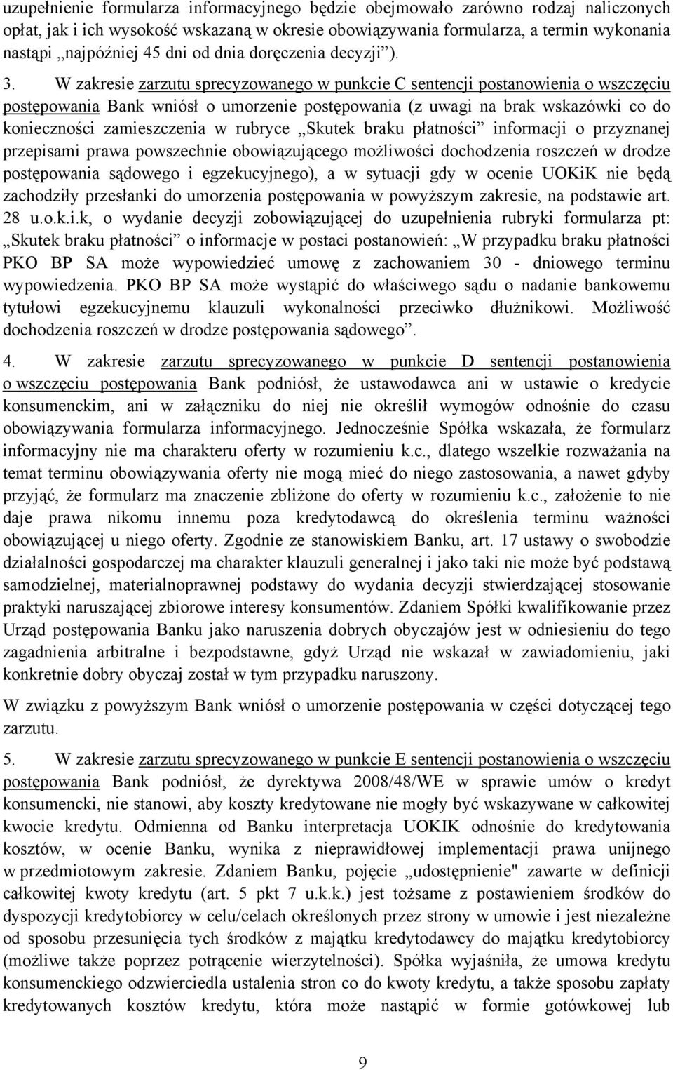 W zakresie zarzutu sprecyzowanego w punkcie C sentencji postanowienia o wszczęciu postępowania Bank wniósł o umorzenie postępowania (z uwagi na brak wskazówki co do konieczności zamieszczenia w