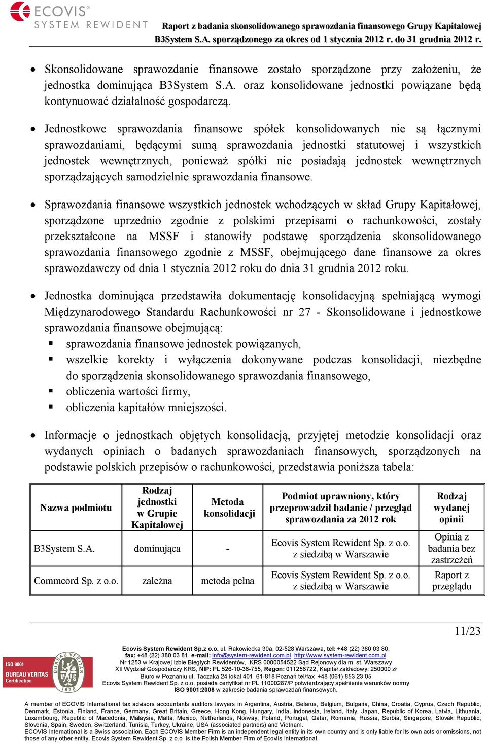 posiadają jednostek wewnętrznych sporządzających samodzielnie sprawozdania finansowe.