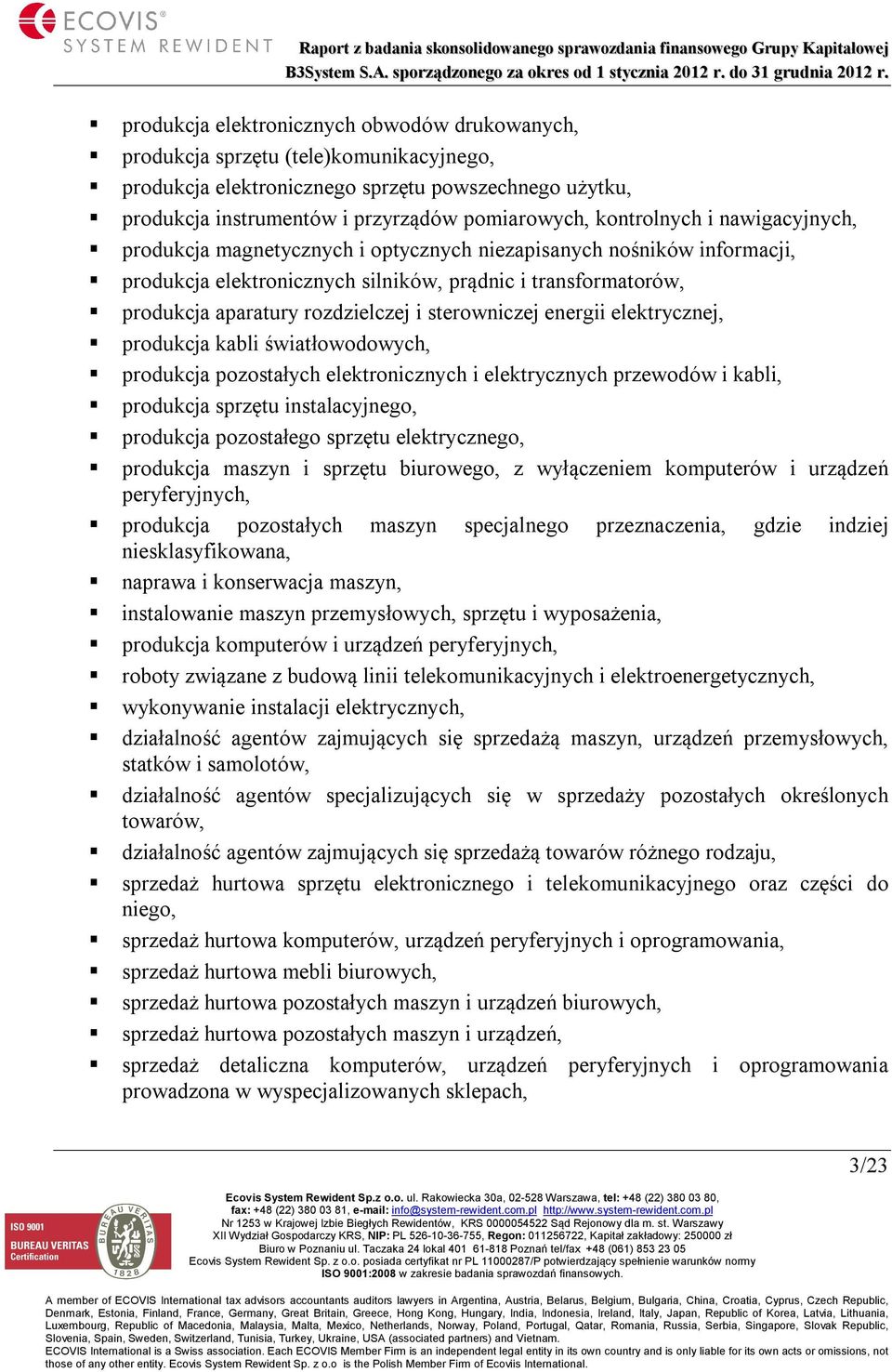 sterowniczej energii elektrycznej, produkcja kabli światłowodowych, produkcja pozostałych elektronicznych i elektrycznych przewodów i kabli, produkcja sprzętu instalacyjnego, produkcja pozostałego