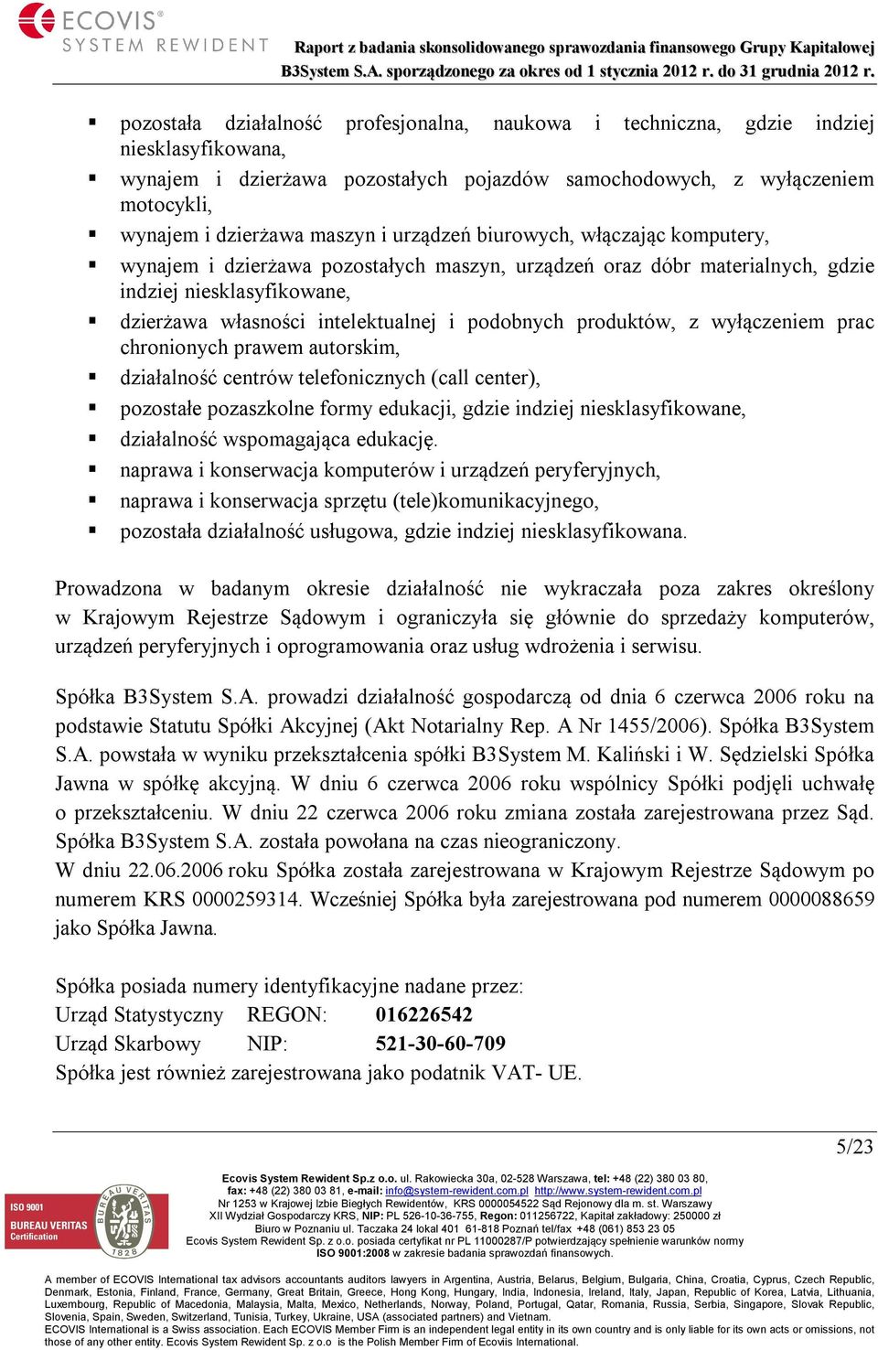 produktów, z wyłączeniem prac chronionych prawem autorskim, działalność centrów telefonicznych (call center), pozostałe pozaszkolne formy edukacji, gdzie indziej niesklasyfikowane, działalność