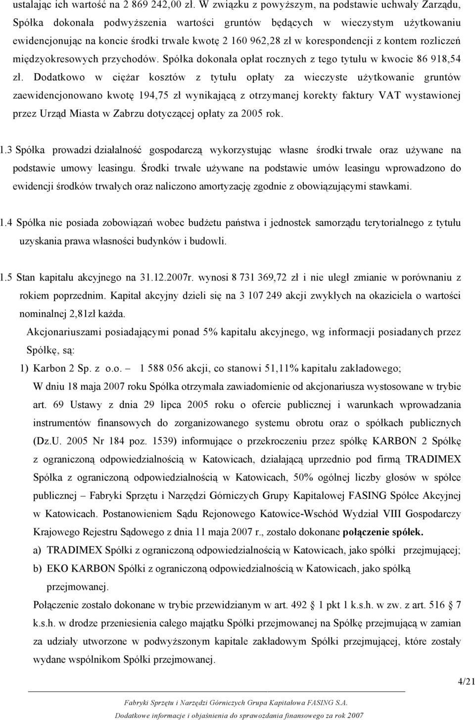 korespondencji z kontem rozliczeń międzyokresowych przychodów. Spółka dokonała opłat rocznych z tego tytułu w kwocie 86 918,54 zł.