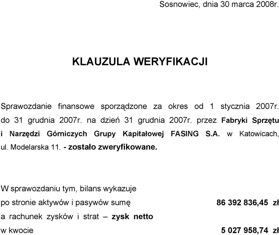 na dzień 31 grudnia 2007r. przez Fabryki Sprzętu i Narzędzi Górniczych Grupy Kapitałowej FASING S.A. w Katowicach, ul.