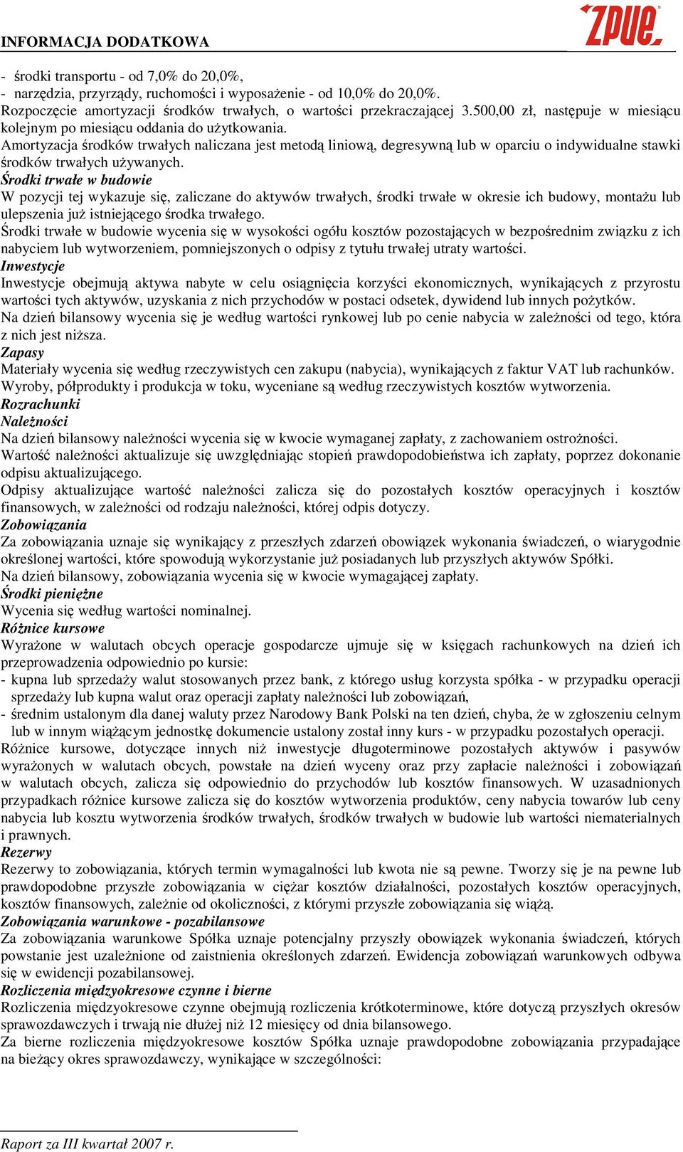 Amortyzacja rodków trwałych naliczana jest metod liniow, degresywn lub w oparciu o indywidualne stawki rodków trwałych uywanych.