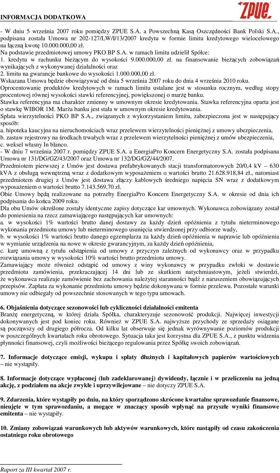 limitu na gwarancje bankowe do wysokoci 1.000.000,00 zł. Wskazana Umowa bdzie obowizywa od dnia 5 wrzenia 2007 roku do dnia 4 wrzenia 2010 roku.