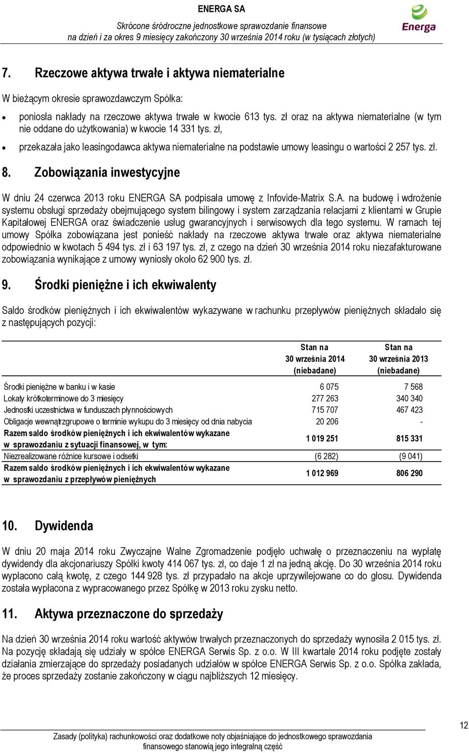 Zobowiązania inwestycyjne W dniu 24 czerwca 2013 roku ENERGA 