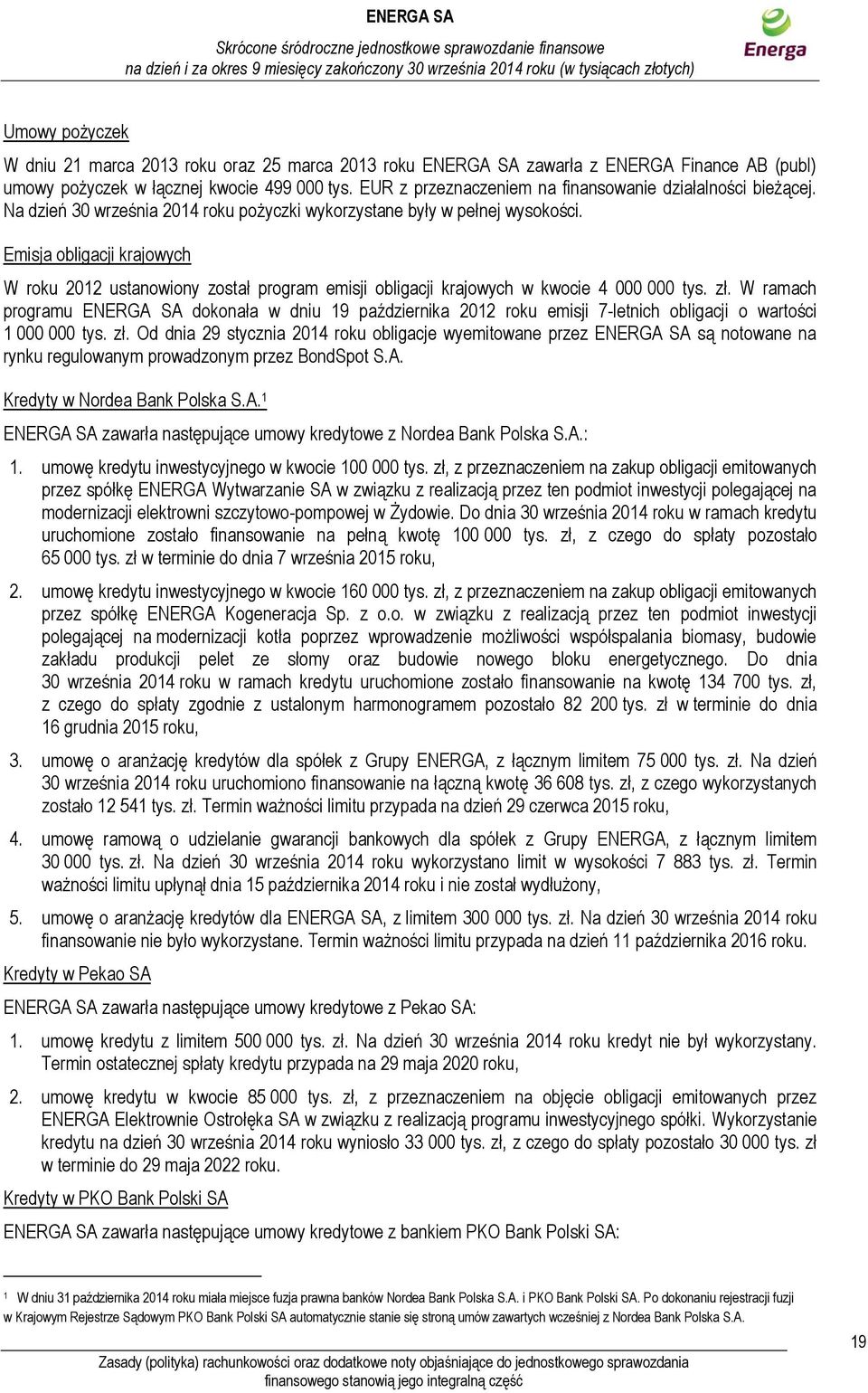 Emisja obligacji krajowych W roku 2012 ustanowiony został program emisji obligacji krajowych w kwocie 4 000 000 tys. zł.