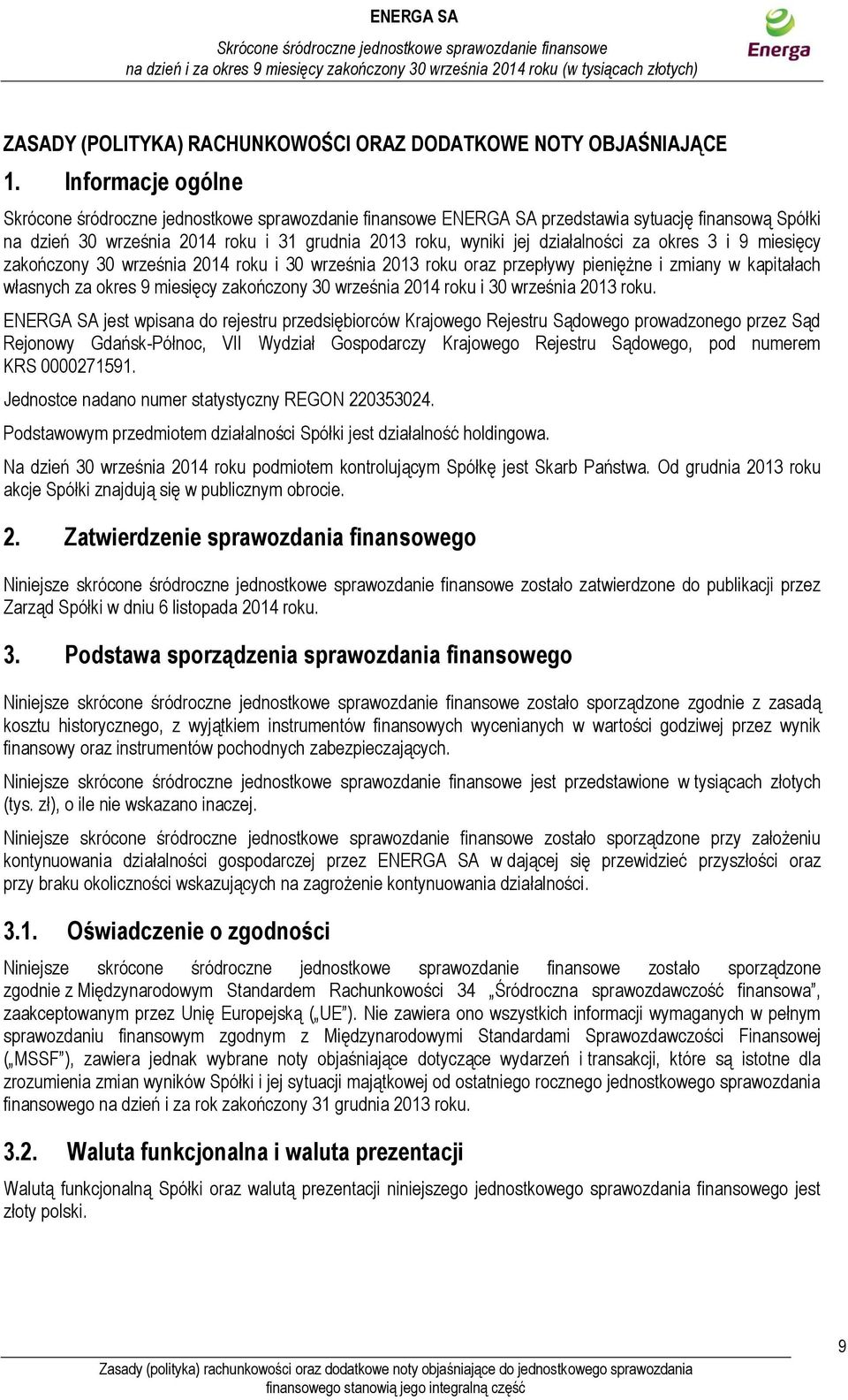 pieniężne i zmiany w kapitałach własnych za okres 9 miesięcy roku i 30 września 2013 roku.