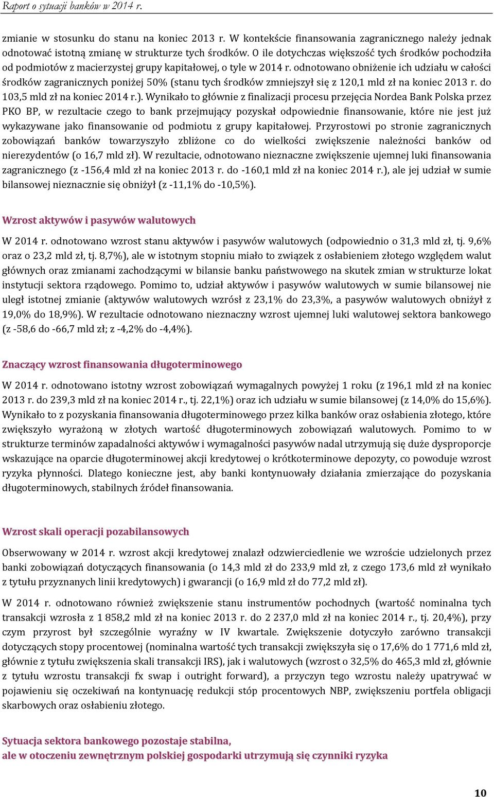 odnotowano obniżenie ich udziału w całości środków zagranicznych poniżej 50% (stanu tych środków zmniejszył się z 120,1 mld zł na koniec 2013 r. do 103,5 mld zł na koniec 2014 r.).