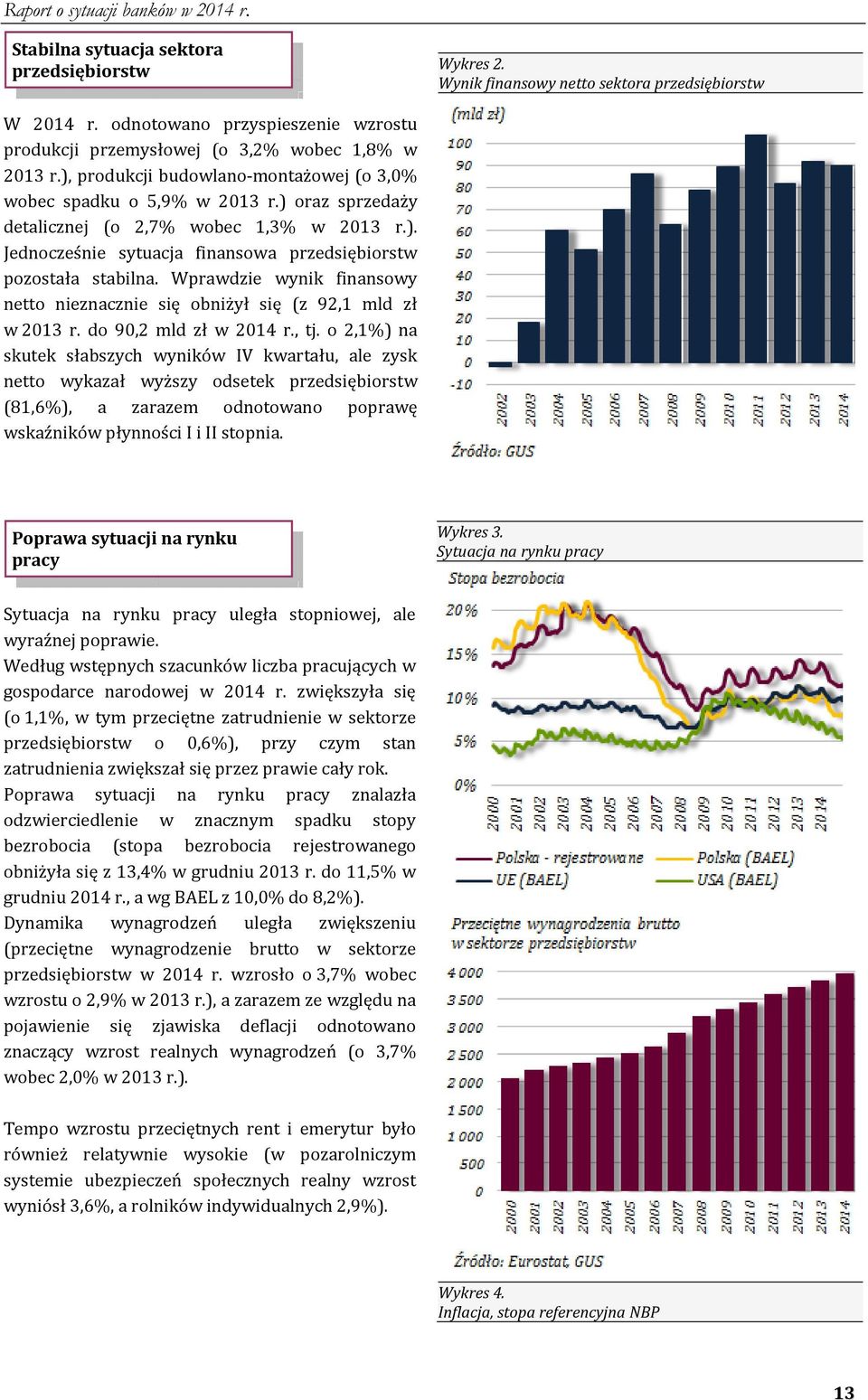 Wprawdzie wynik finansowy netto nieznacznie się obniżył się (z 92,1 mld zł w 2013 r. do 90,2 mld zł w 2014 r., tj.