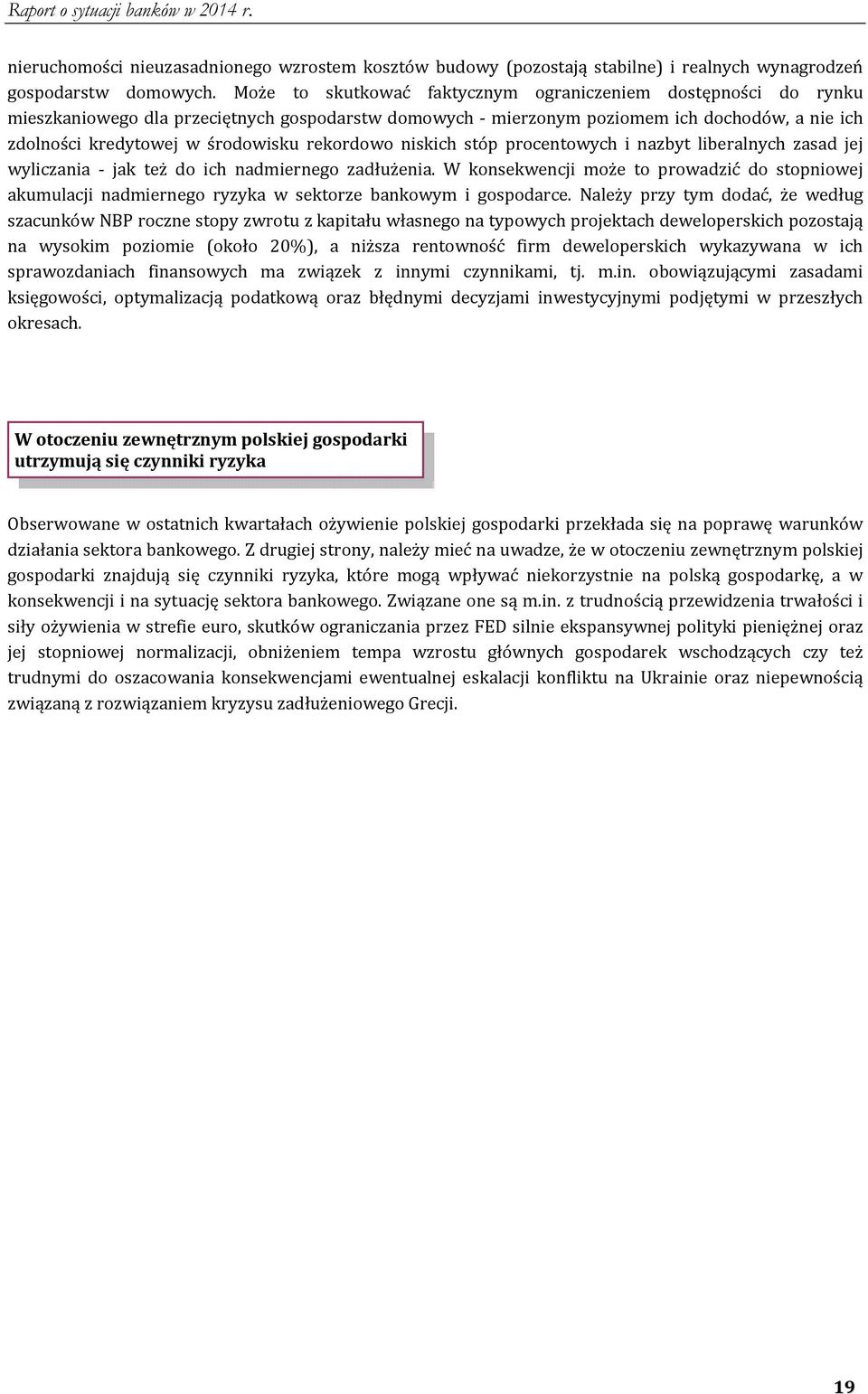 rekordowo niskich stóp procentowych i nazbyt liberalnych zasad jej wyliczania jak też do ich nadmiernego zadłużenia.