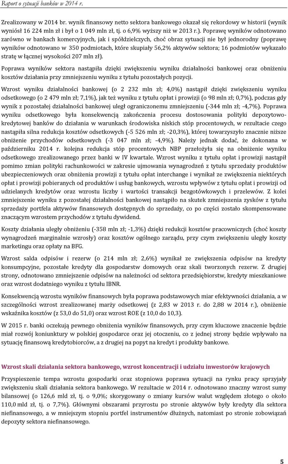 sektora; 16 podmiotów wykazało stratę w łącznej wysokości 207 mln zł).