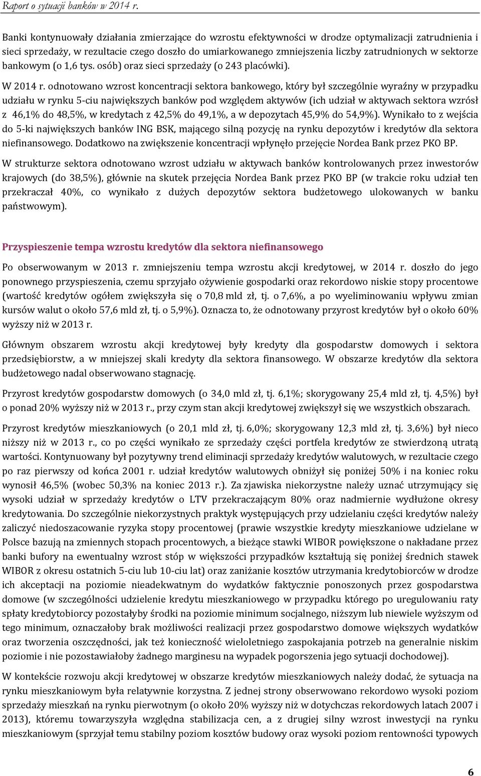 odnotowano wzrost koncentracji sektora bankowego, który był szczególnie wyraźny w przypadku udziału w rynku 5 ciu największych banków pod względem aktywów (ich udział w aktywach sektora wzrósł z